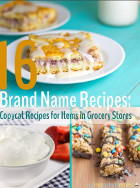 16 Brand Name Recipes: Copycat Recipes for Items in Grocery Stores