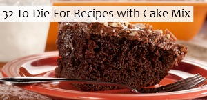 32 To-Die-For Recipes with Cake Mix