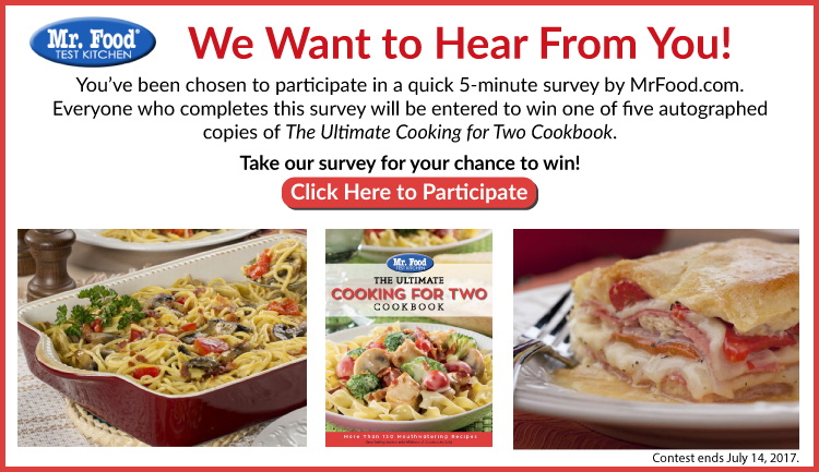 We want to hear from you. You've been chosen to participate ina quick 5-minute suvey by MrFood.com.