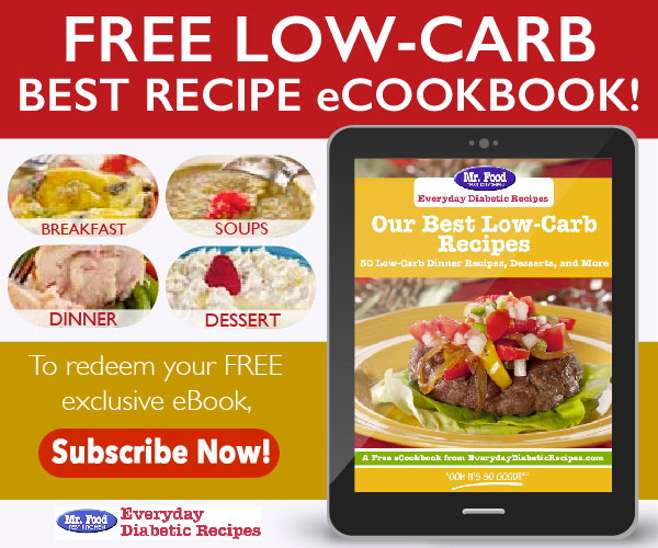 Eating healthy has never tasted so good now that you've got the latest free eCookbook from Everyday Diabetic Recipes, Our Best Low-Carb Recipes 30 Low-Carb Dinner Recipes, Desserts, and More. From low-carb breakfast recipes to low-carb dinners and even low-carb desserts, you'll be able to stick to your healthy eating lifestyle with ease 'cause the recipes are just that good! Get everyone in the family involved when you serve up delicious (and healthy!) recipes like these. 