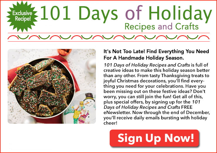 Sign up now for the 101 Days of Holiday Recipes and Crafts FREE eNewsletter!